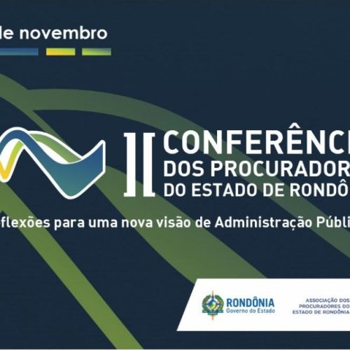 II Conferência dos Procuradores do Estado de Rondônia abordará nova visão da Administração Pública